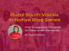 Rural Youth Voices Initiative Blog Series